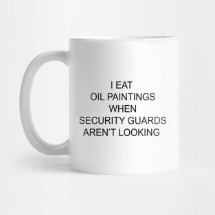 I EAT OIL PAINTINGS Mug